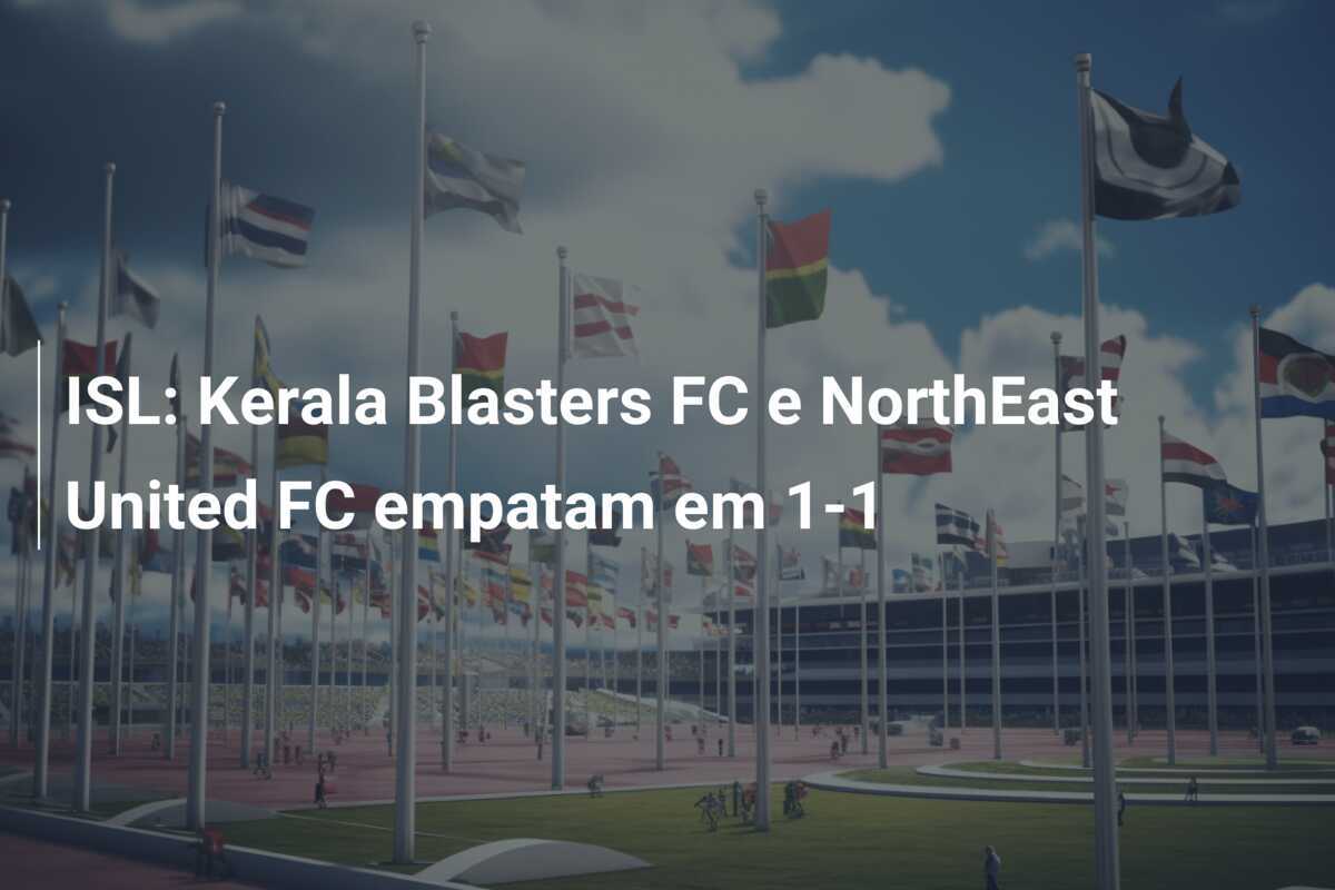 ISL: Kerala Blasters FC e NorthEast United FC empatam em 1-1
