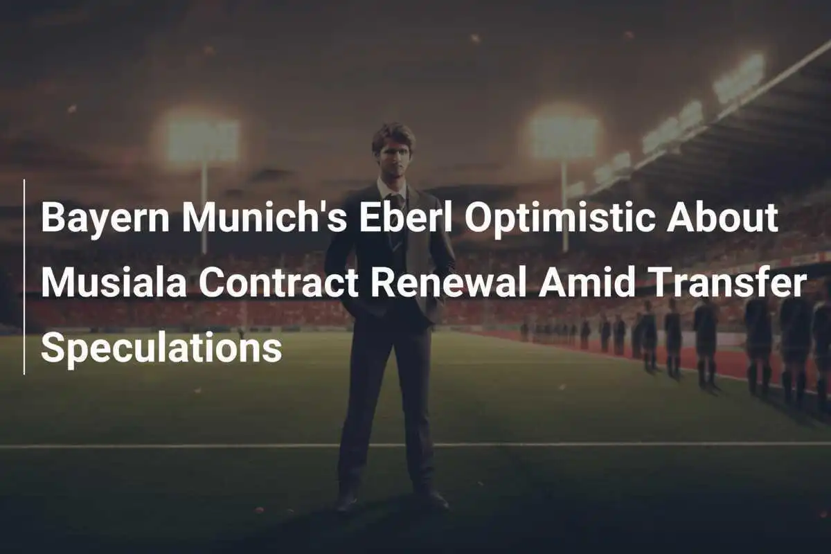Eberl de la Bayern München optimist în privința prelungirii contractului lui Musiala în contextul speculațiilor de transfer