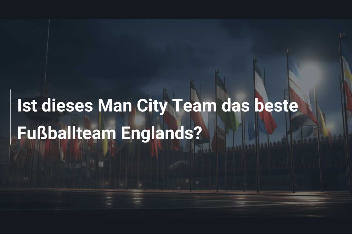 Ist dieses Man City Team das beste Fußballteam Englands?