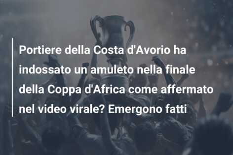 Portiere della Costa d’Avorio ha indossato un amuleto nella finale della Coppa d’Africa come affermato nel video virale? Emergono fatti