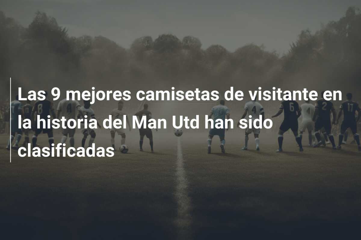 Las 9 mejores camisetas de visitante en la historia del Man Utd han sido clasificadas