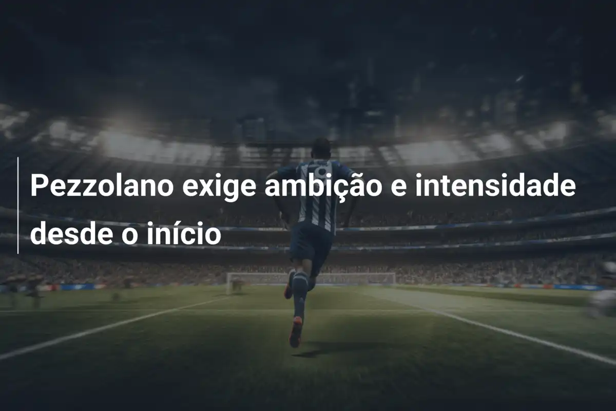Pezzolano exige ambição e intensidade desde o início