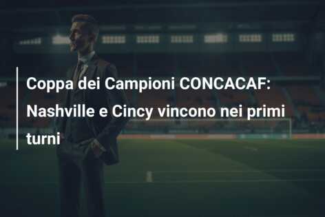 Coppa dei Campioni CONCACAF: Nashville e Cincy vincono nei primi turni
