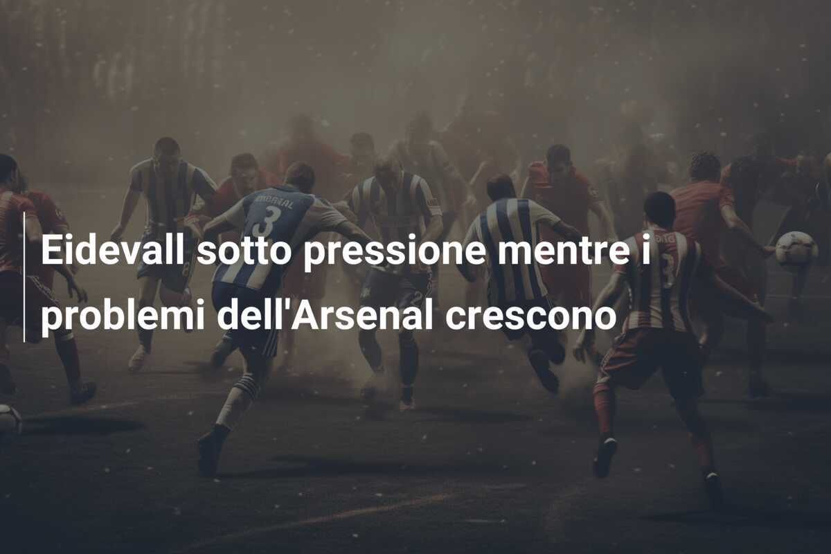 Eidevall sotto pressione mentre i problemi dell'Arsenal crescono