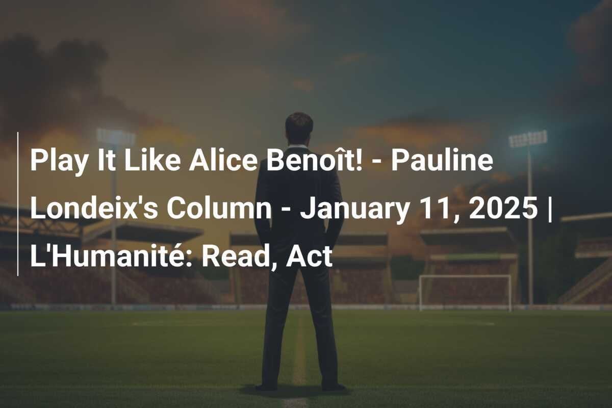 Chơi Như Alice Benoît! - Chuyên Mục Của Pauline Londeix - Ngày 11 Tháng 