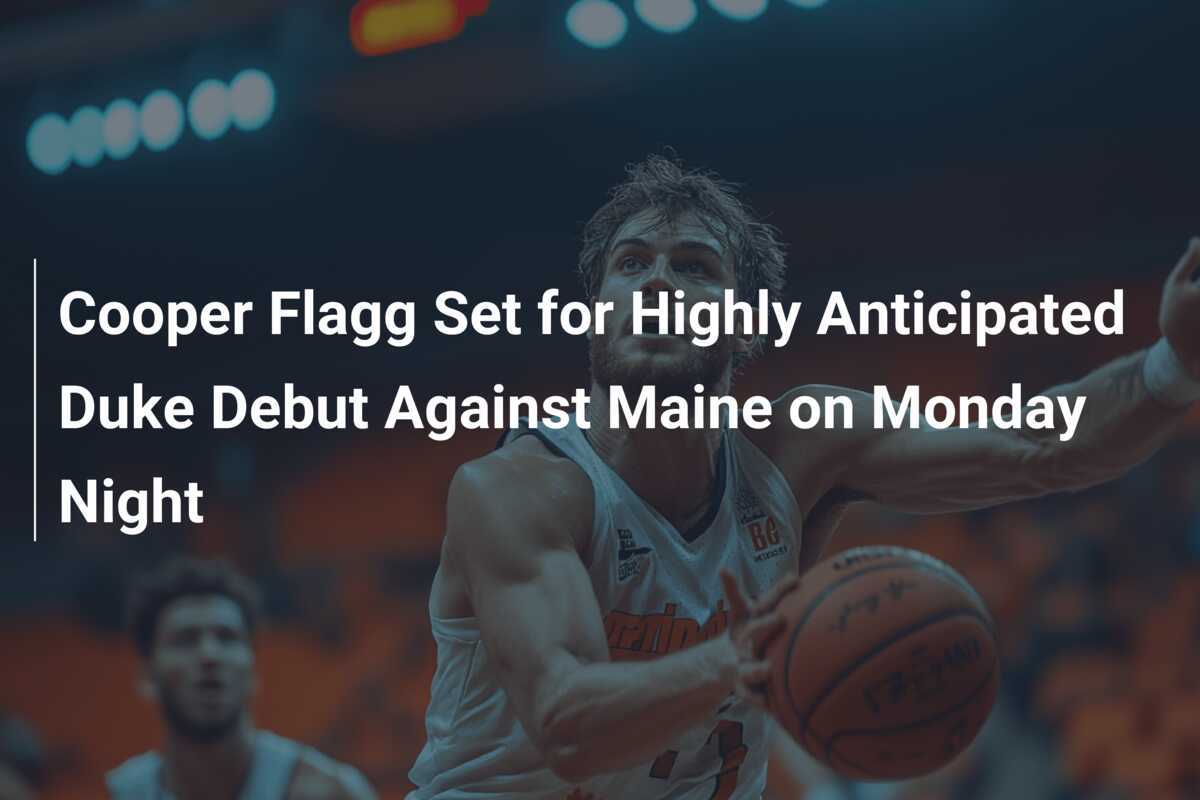 Cooper Flagg: The Wait is Over - Get Ready for a Showstopping Duke Debut - News Directory 3
