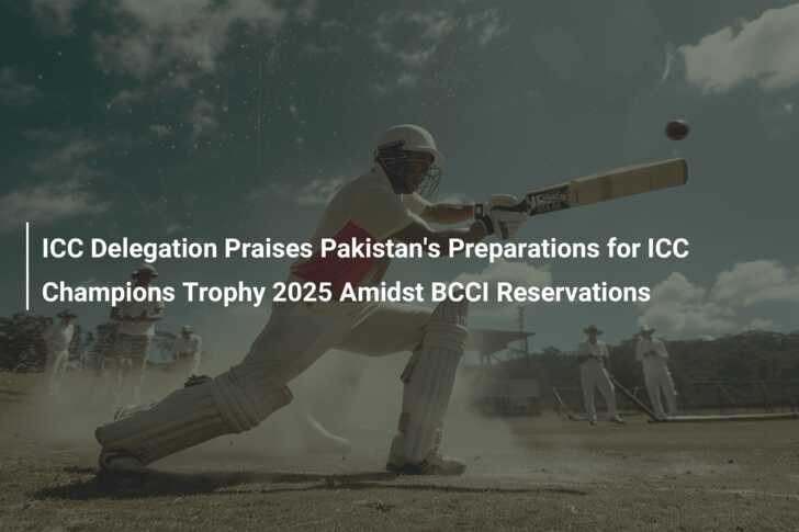 ICC Delegation Praises Pakistan's Preparations for ICC Champions Trophy ...