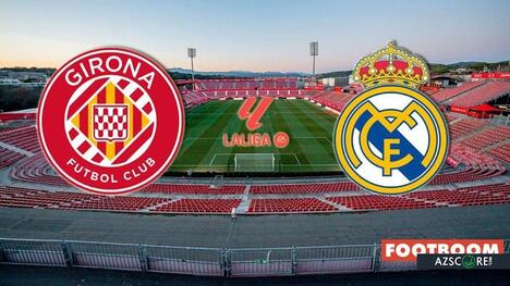 Girona vs Real Madrid: Prediction and Match Preview