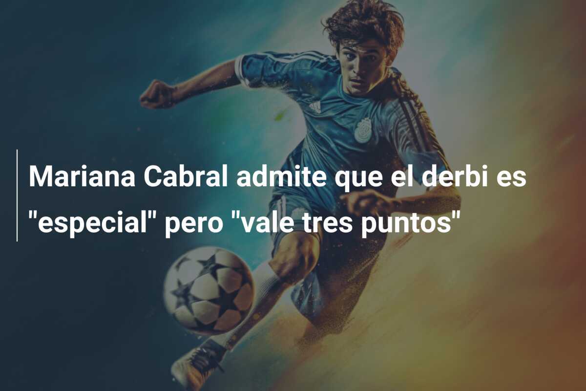Mariana Cabral admite que el derbi es "especial" pero "vale tres puntos"