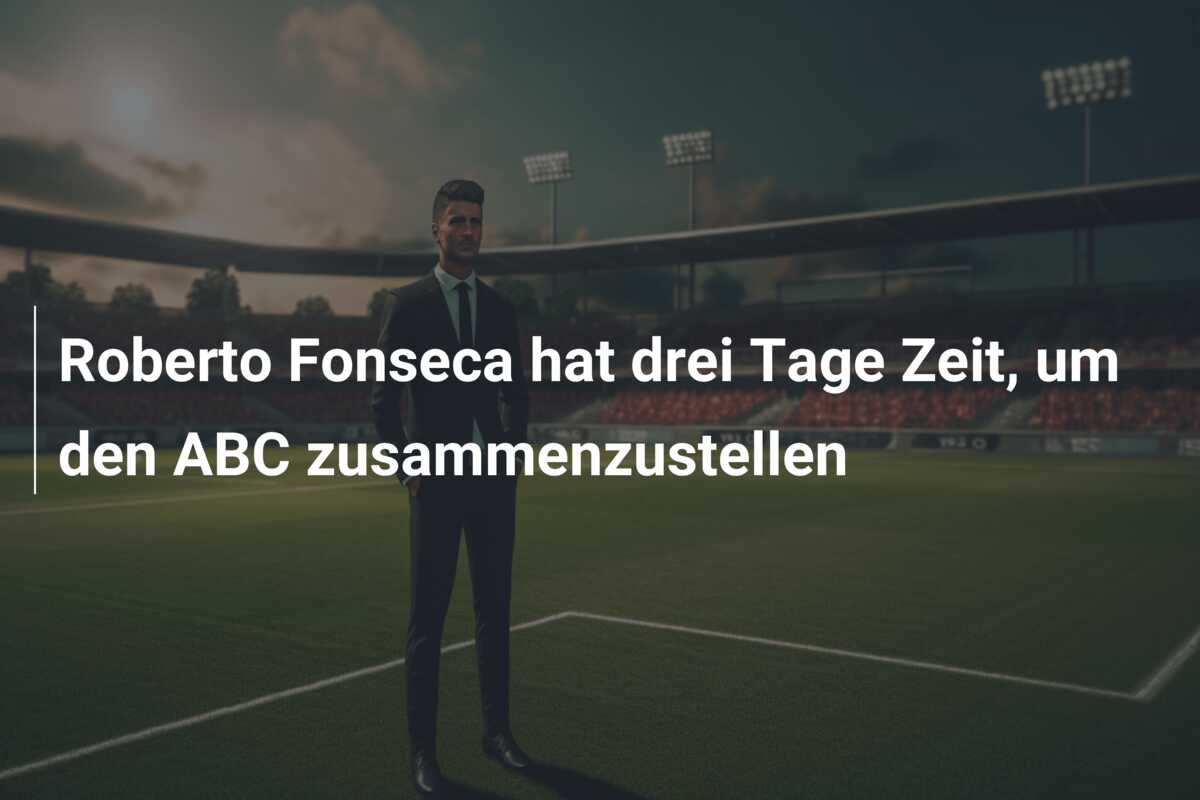 Roberto Fonseca hat drei Tage Zeit, um den ABC zusammenzustellen