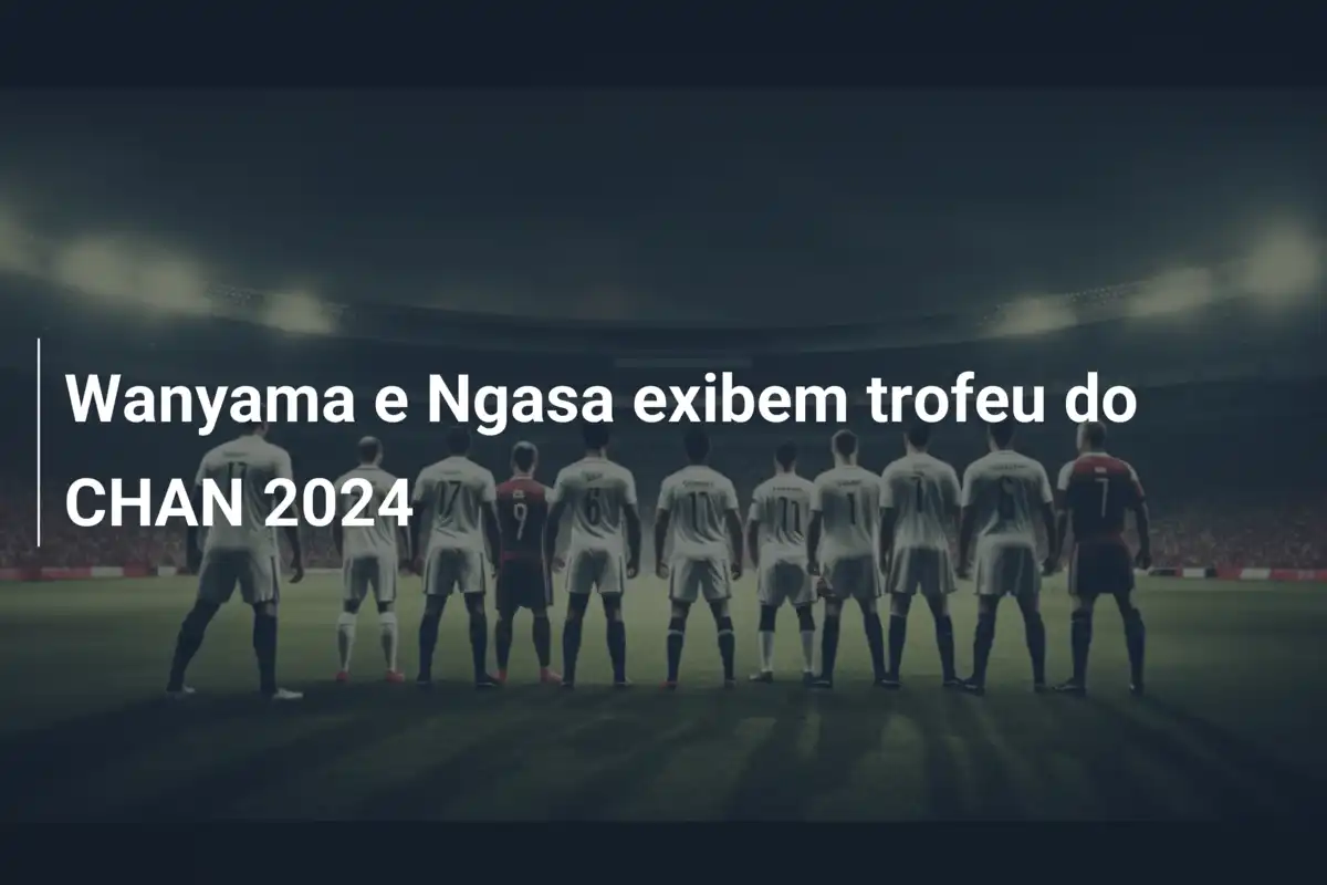 Wanyama e Ngasa exibem trofeu do CHAN 2024