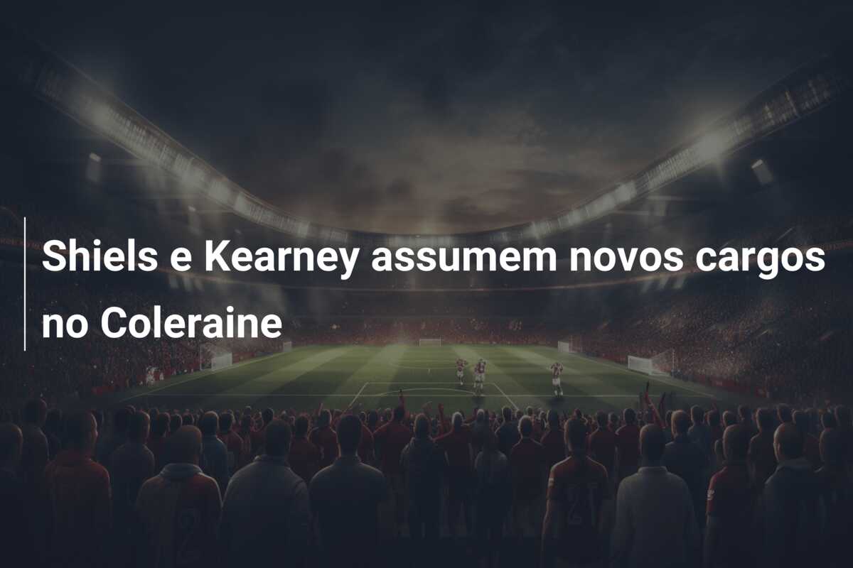 Shiels e Kearney assumem novos cargos no Coleraine