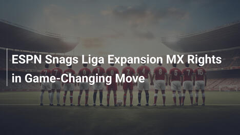 ESPN przejmuje prawa do Ligi BBVA Expansion MX