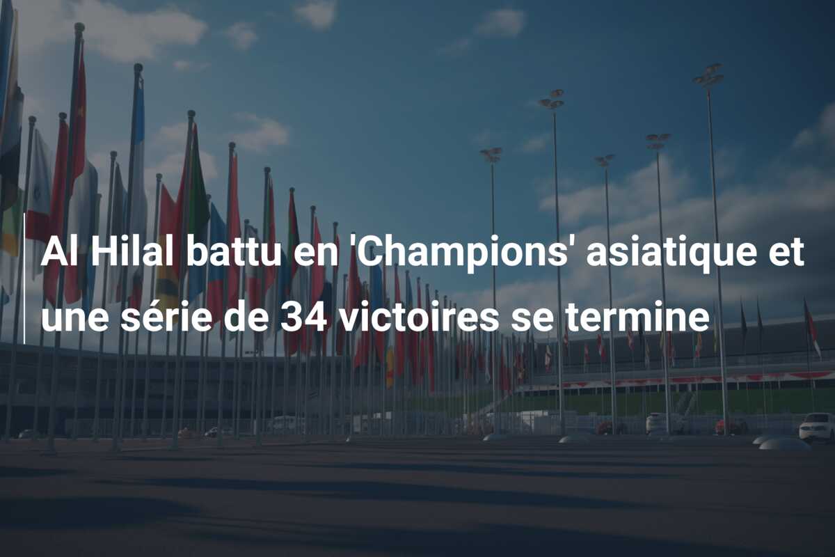 Al Hilal battu en ‘Champions’ asiatique et une série de 34 victoires se termine