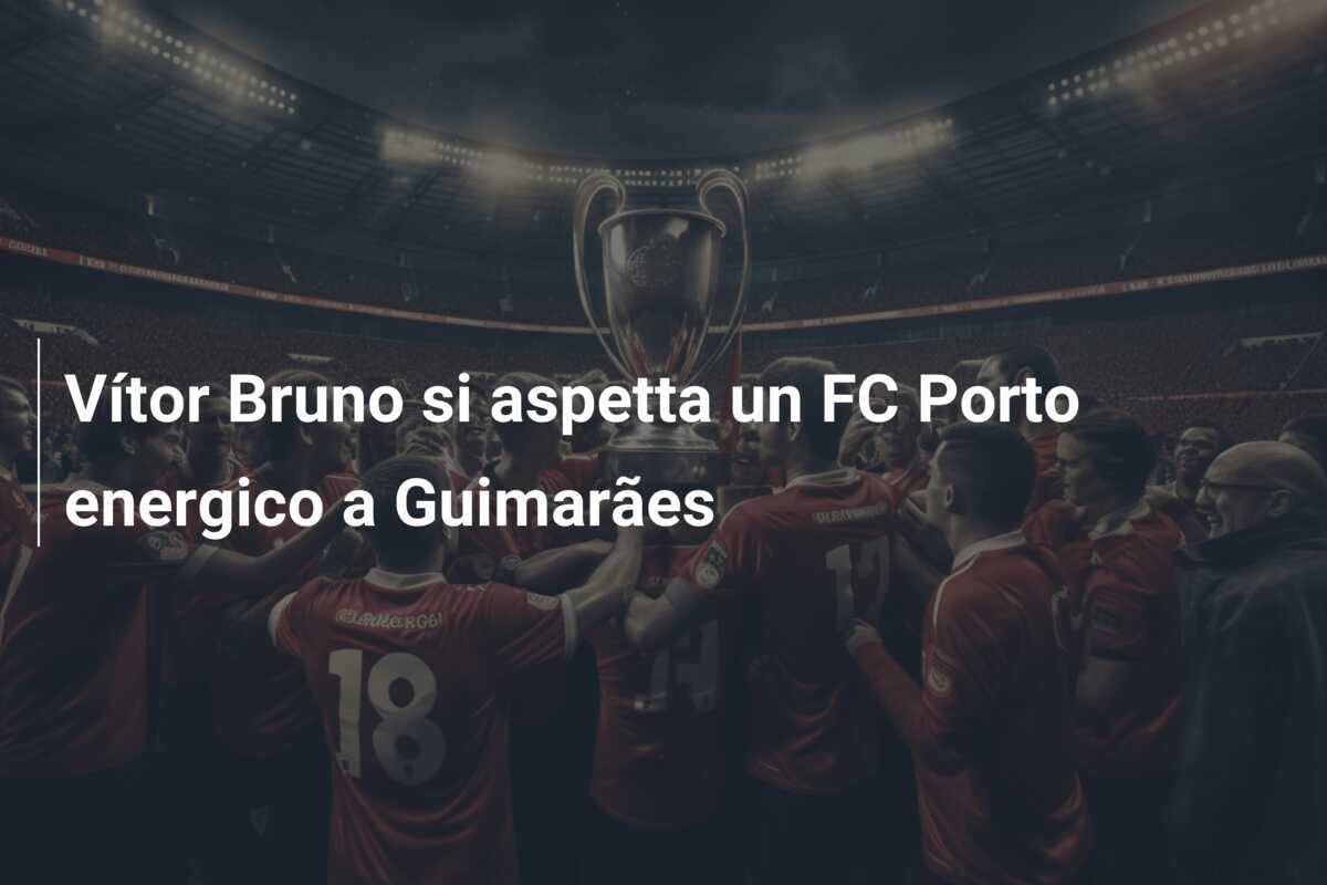 Vítor Bruno si aspetta un FC Porto energico a Guimarães