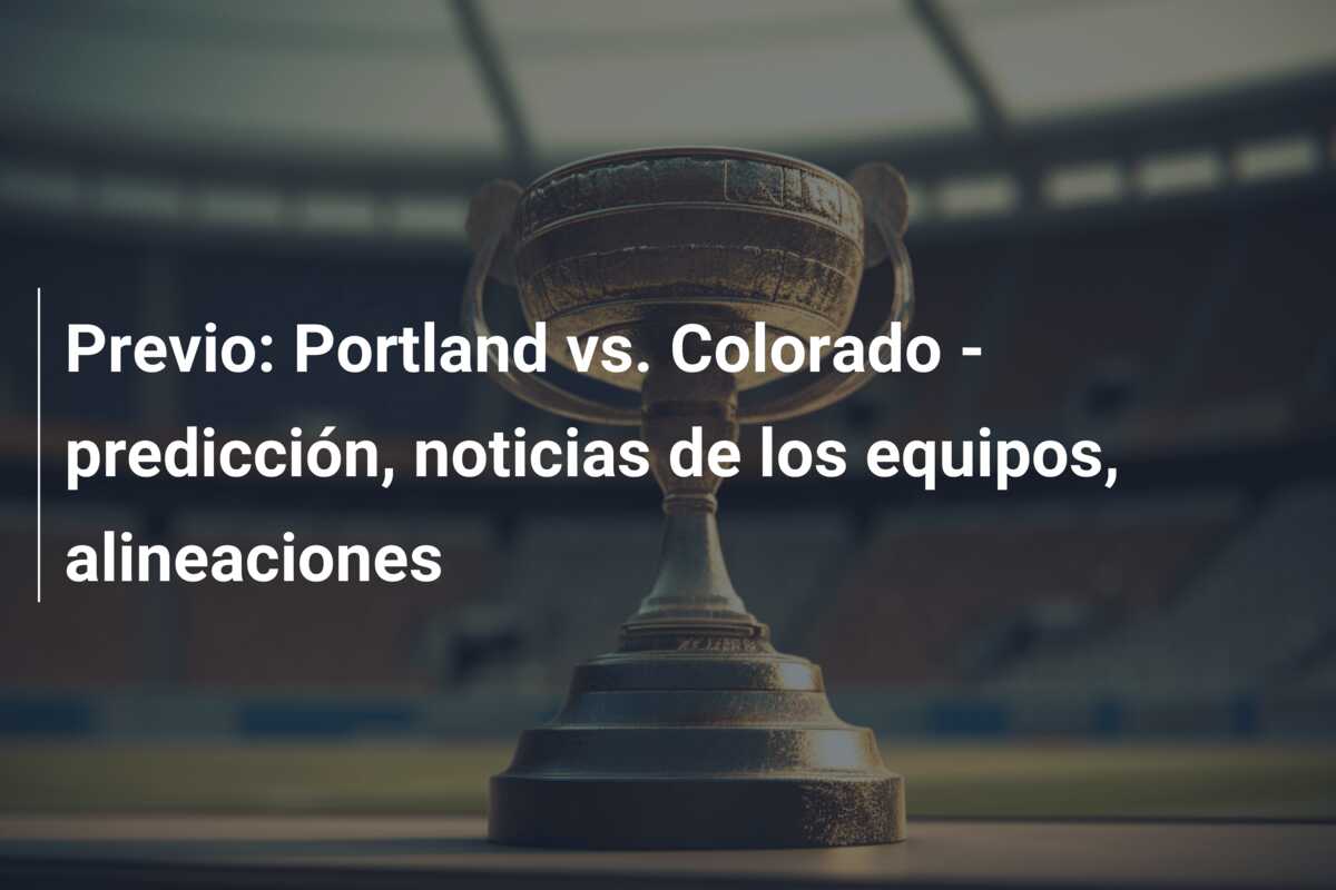 Previo: Portland vs. Colorado – predicción, noticias de los equipos, alineaciones