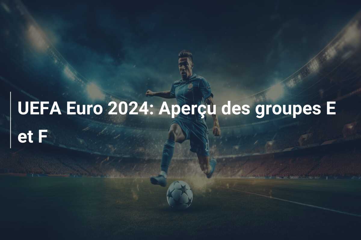 UEFA Euro 2024: Aperçu des groupes E et F