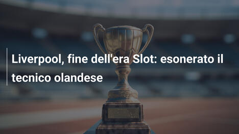 Liverpool, fine dell'era Slot: esonerato il tecnico olandese