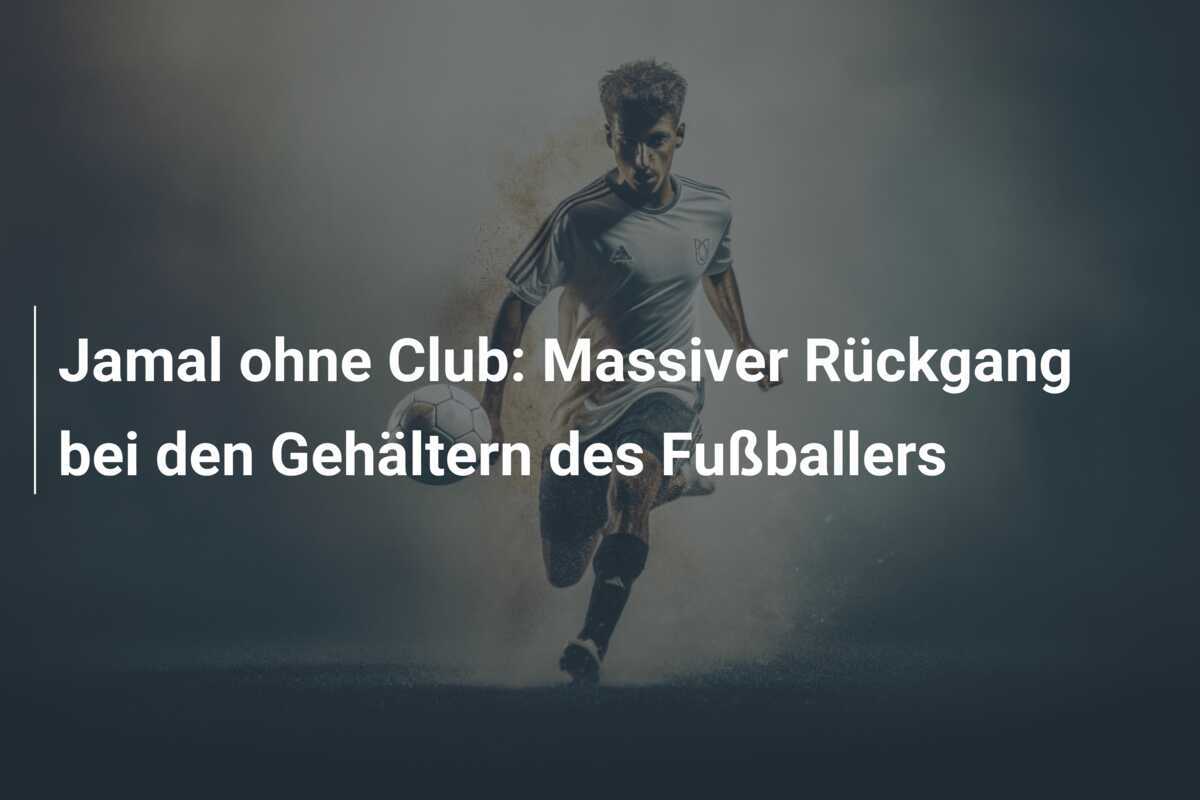 Jamal ohne Club: Massiver Rückgang bei den Gehältern des Fußballers