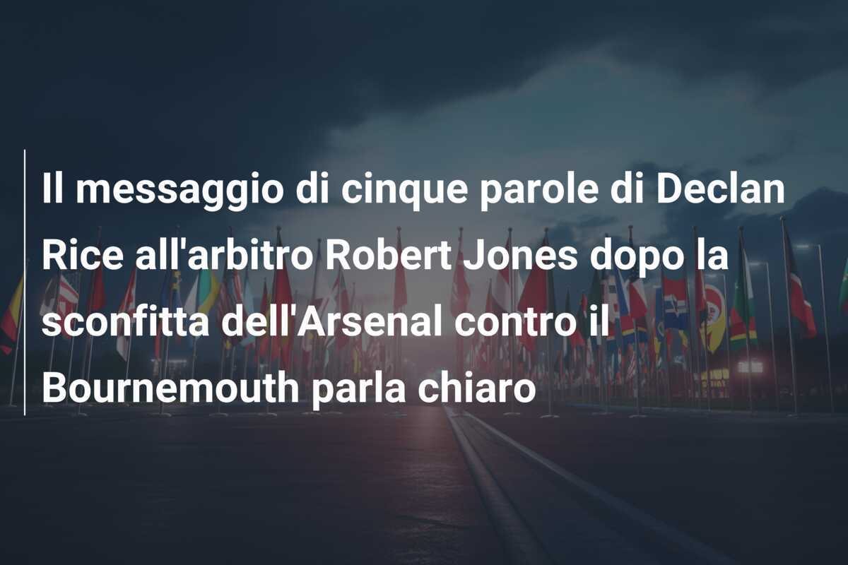 Il messaggio di cinque parole di Declan Rice all'arbitro Robert Jones dopo la sconfitta dell'Arsenal contro il Bournemouth parla chiaro