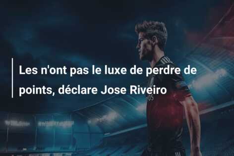 Les n’ont pas le luxe de perdre de points, déclare Jose Riveiro