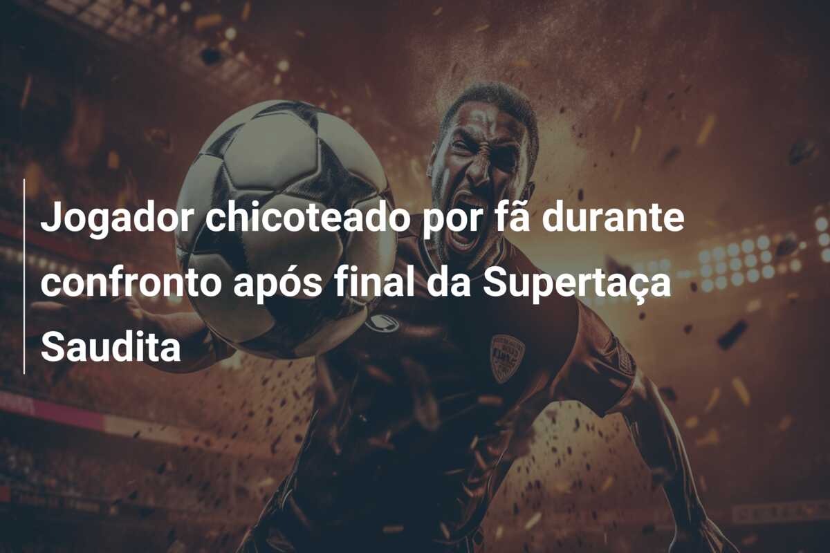 Jogador chicoteado por fã durante confronto após final da Supertaça Saudita
