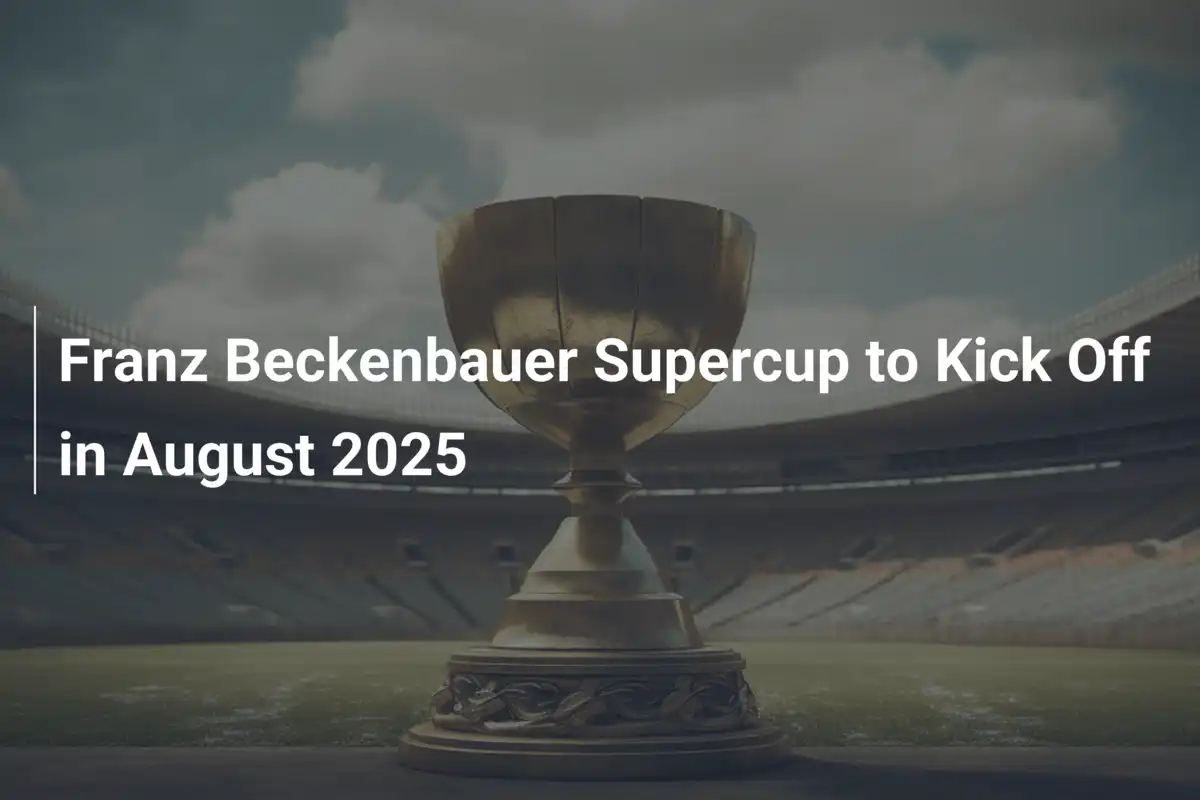 Franz Beckenbauer Supercup to Kick Off in August 2025