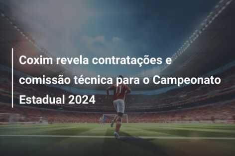 Coxim revela contratações e comissão técnica para o Campeonato Estadual 2024