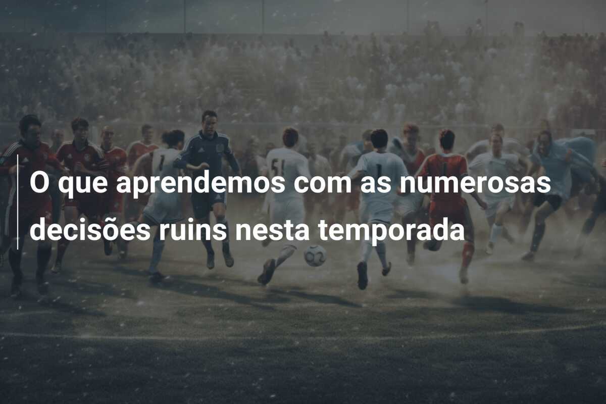 O que aprendemos com as numerosas decisões ruins nesta temporada