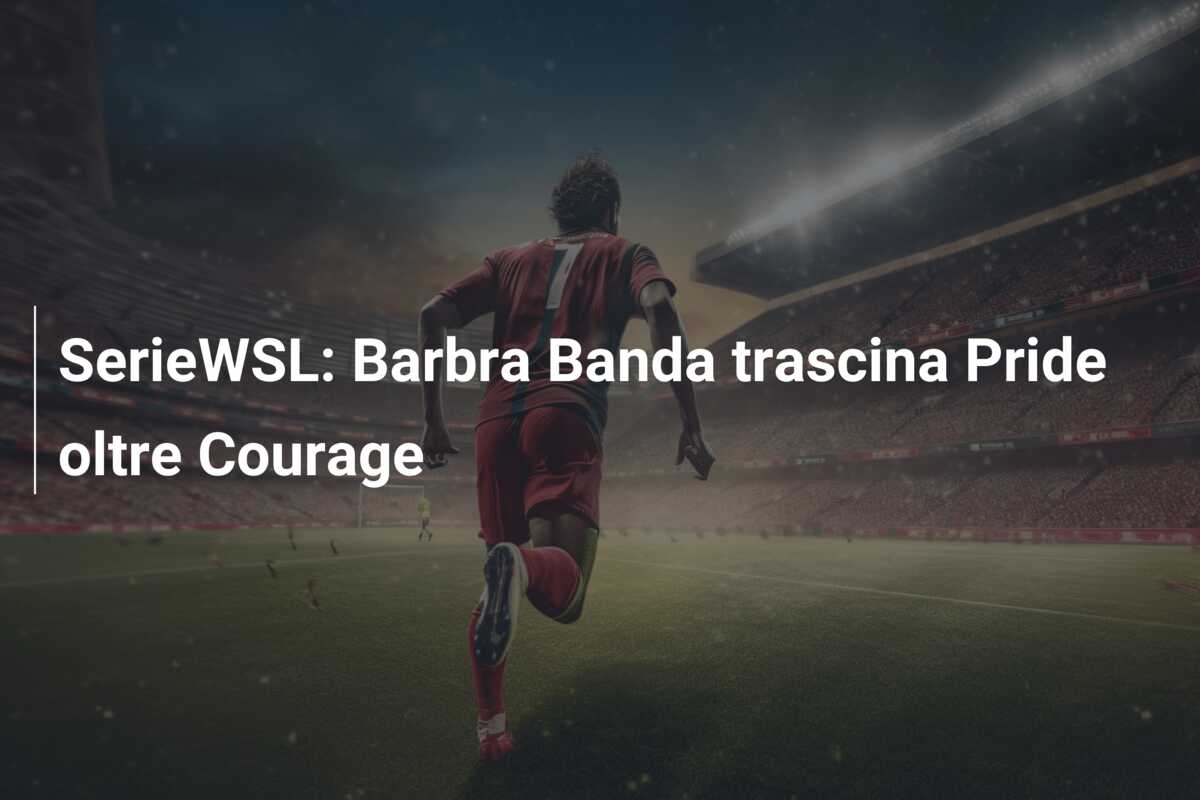 SerieWSL: Barbra Banda trascina Pride oltre Courage