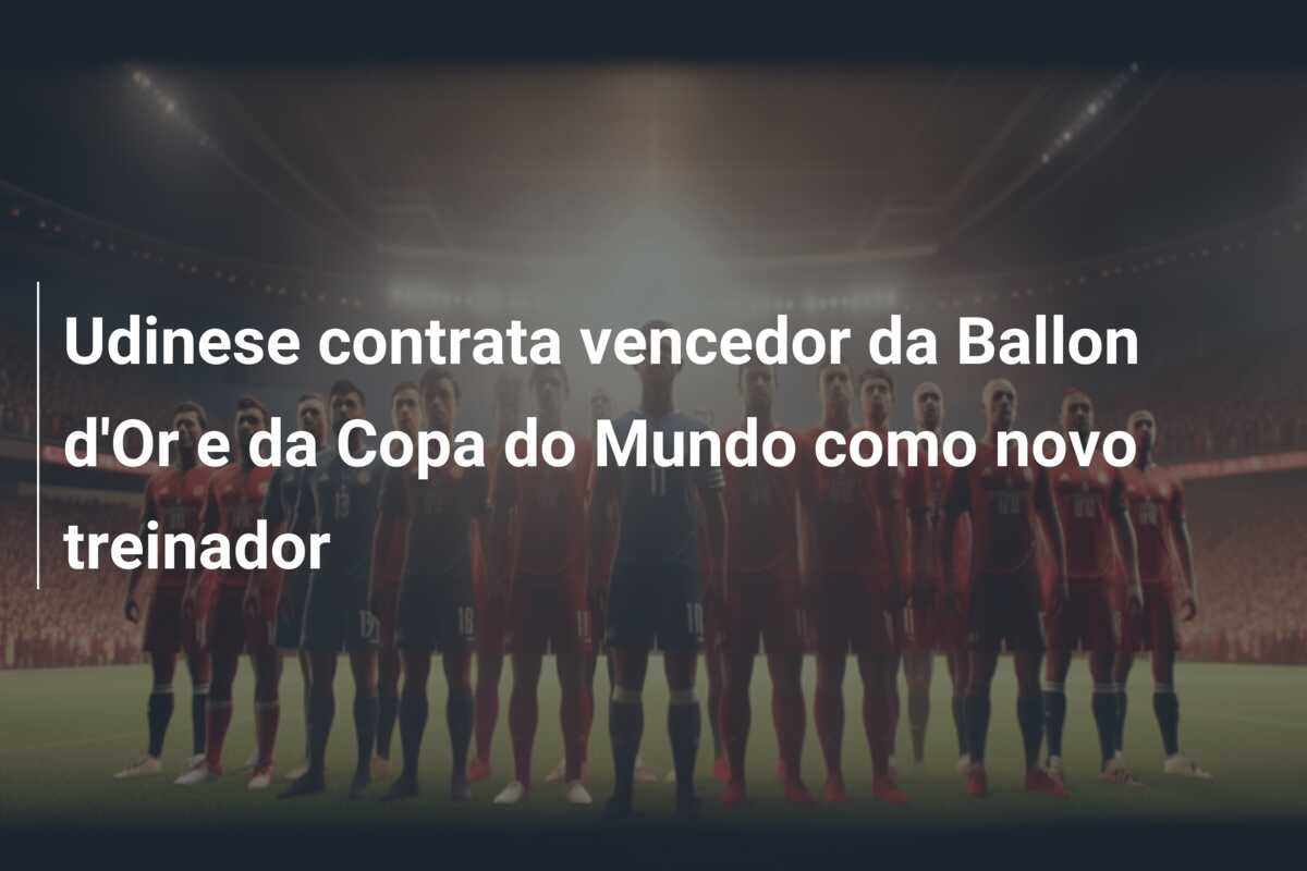 Udinese contrata vencedor da Ballon d’Or e da Copa do Mundo como novo treinador
