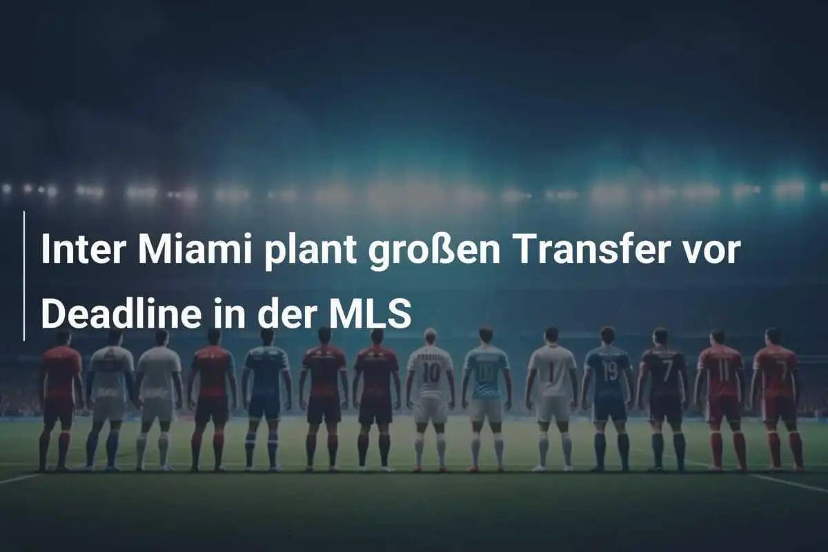 Inter Miami plant großen Transfer vor Deadline in der MLS