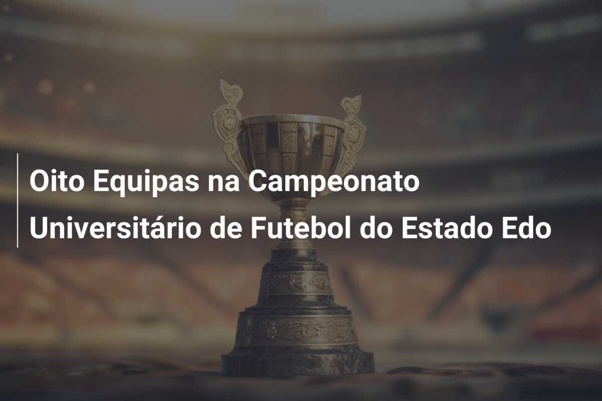 Oito Equipas na Campeonato Universitário de Futebol do Estado Edo