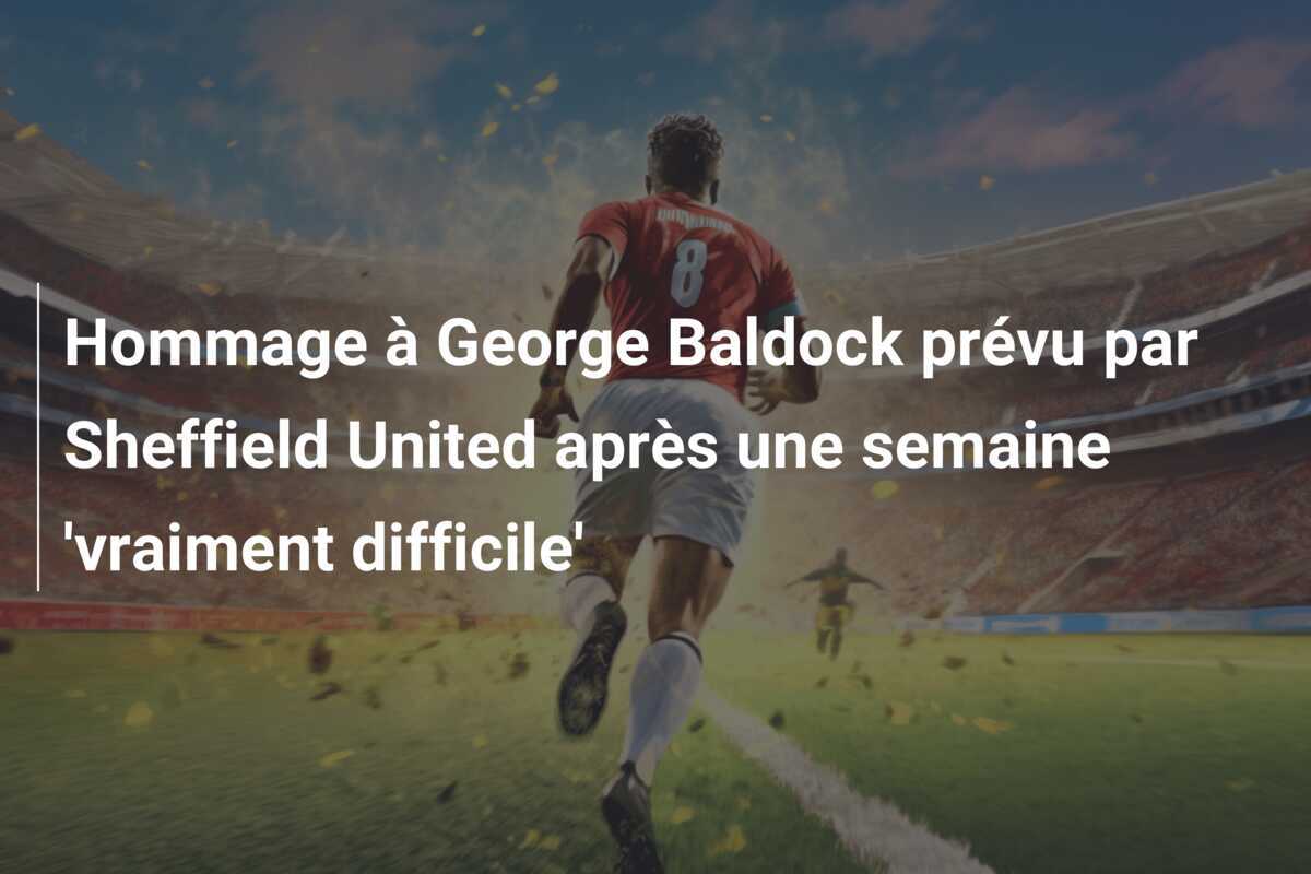 Hommage à George Baldock prévu par Sheffield United après une semaine 'vraiment difficile'