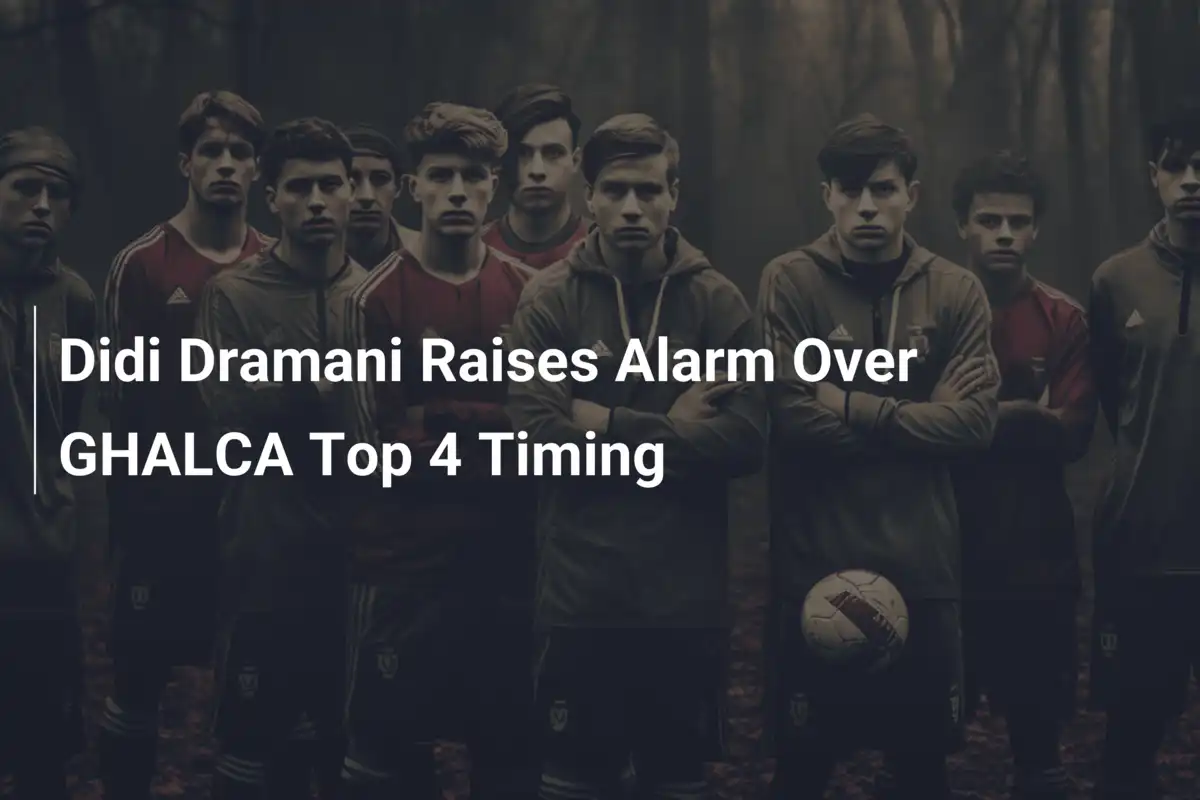 Didi Dramani Raises Alarm Over GHALCA Top 4 Timing