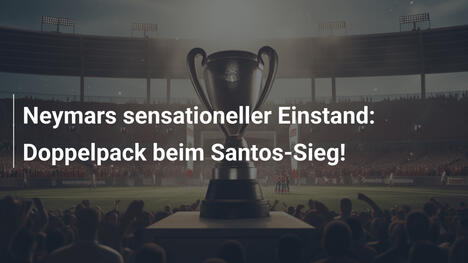 Neymars sensationeller Einstand: Doppelpack beim Santos-Sieg!