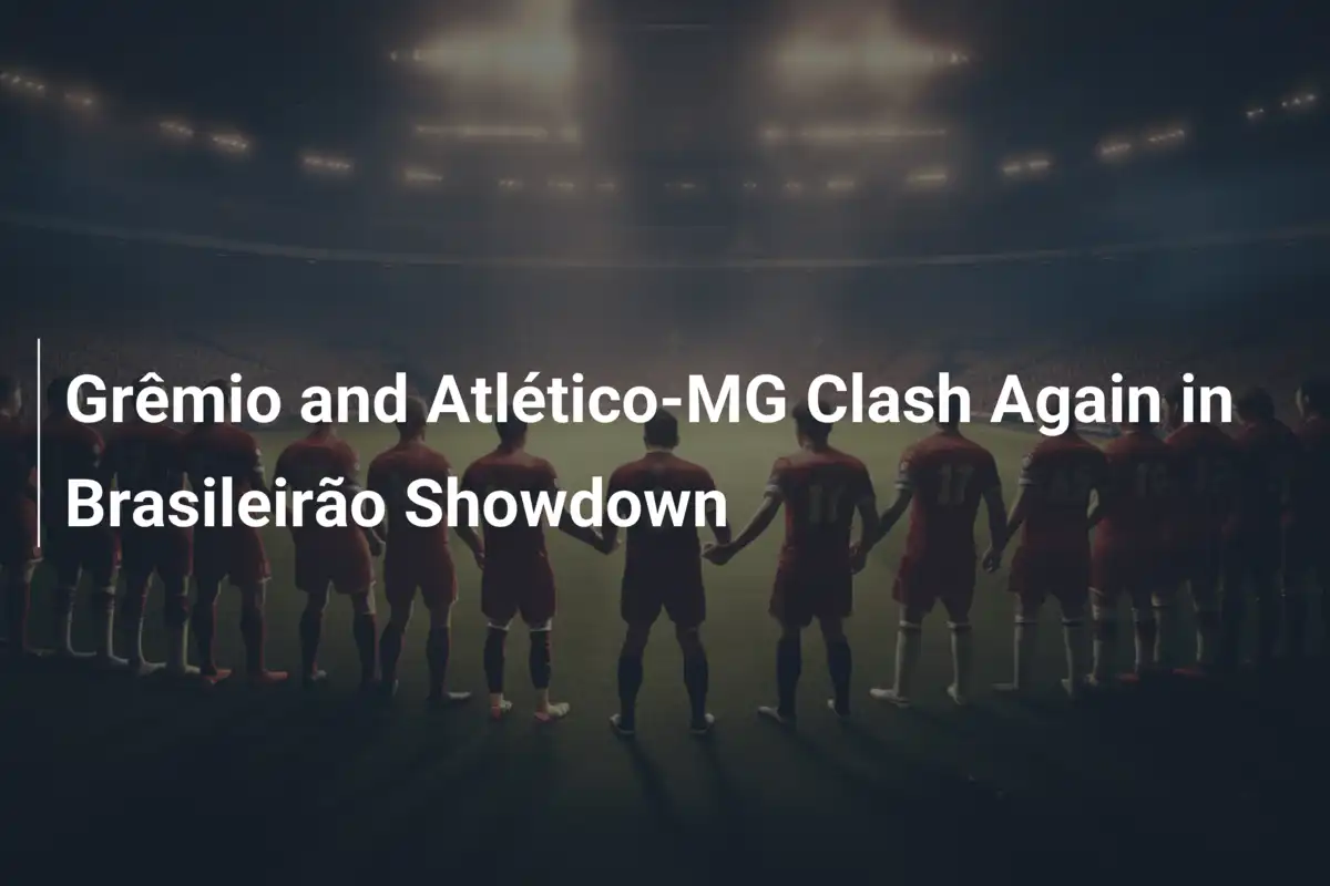 Scontro Epico: Grêmio e Atlético-MG si affrontano nel Brasileirão