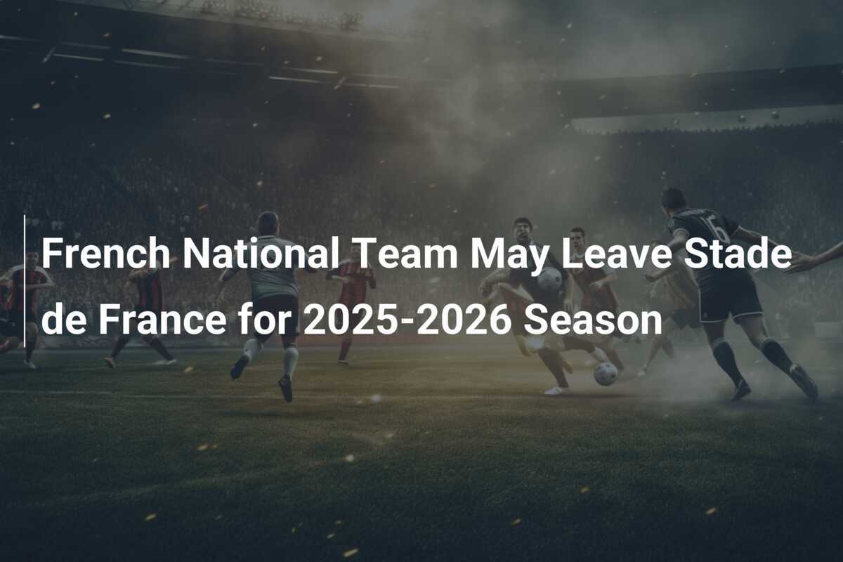 Franz sische Nationalmannschaft K nnte F r Die Saison 2025 2026 Das franz-sische-nationalmannschaft-k-nnte-f-r-die-saison-2025-2026-das
