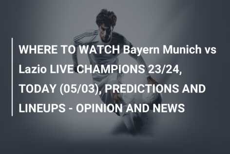 WHERE TO WATCH Bayern Munich vs Lazio LIVE CHAMPIONS 23 24 TODAY