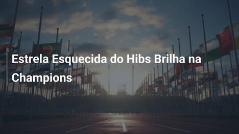 Estrela Esquecida do Hibs Brilha na Champions
