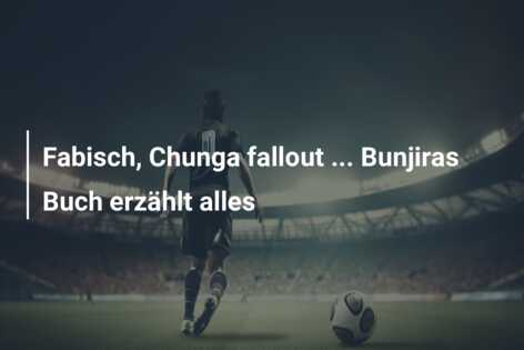 Fabisch, Chunga fallout … Bunjiras Buch erzählt alles