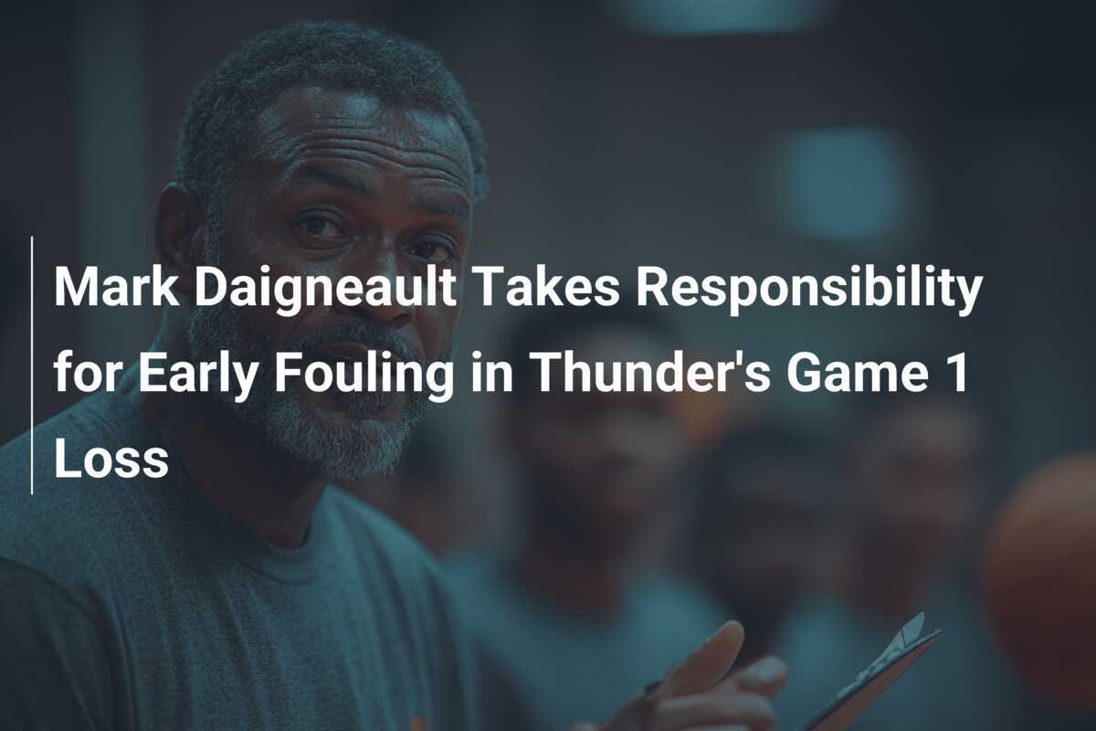 Mark Daigneault Takes Responsibility for Early Fouling in Thunder's ...