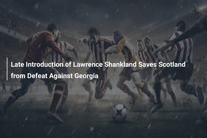 Late Introduction of Lawrence Shankland Saves Scotland from Defeat Against Georgia