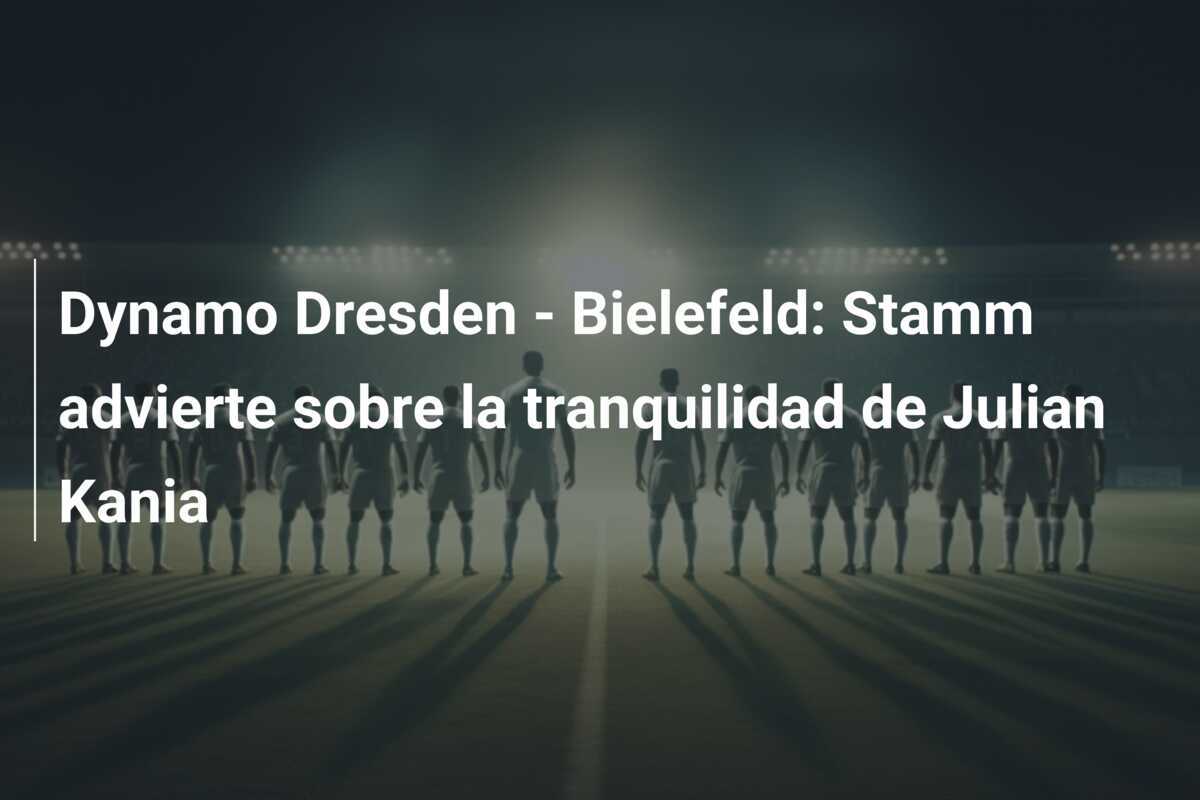 Dynamo Dresden - Bielefeld: Stamm advierte sobre la tranquilidad de Julian Kania