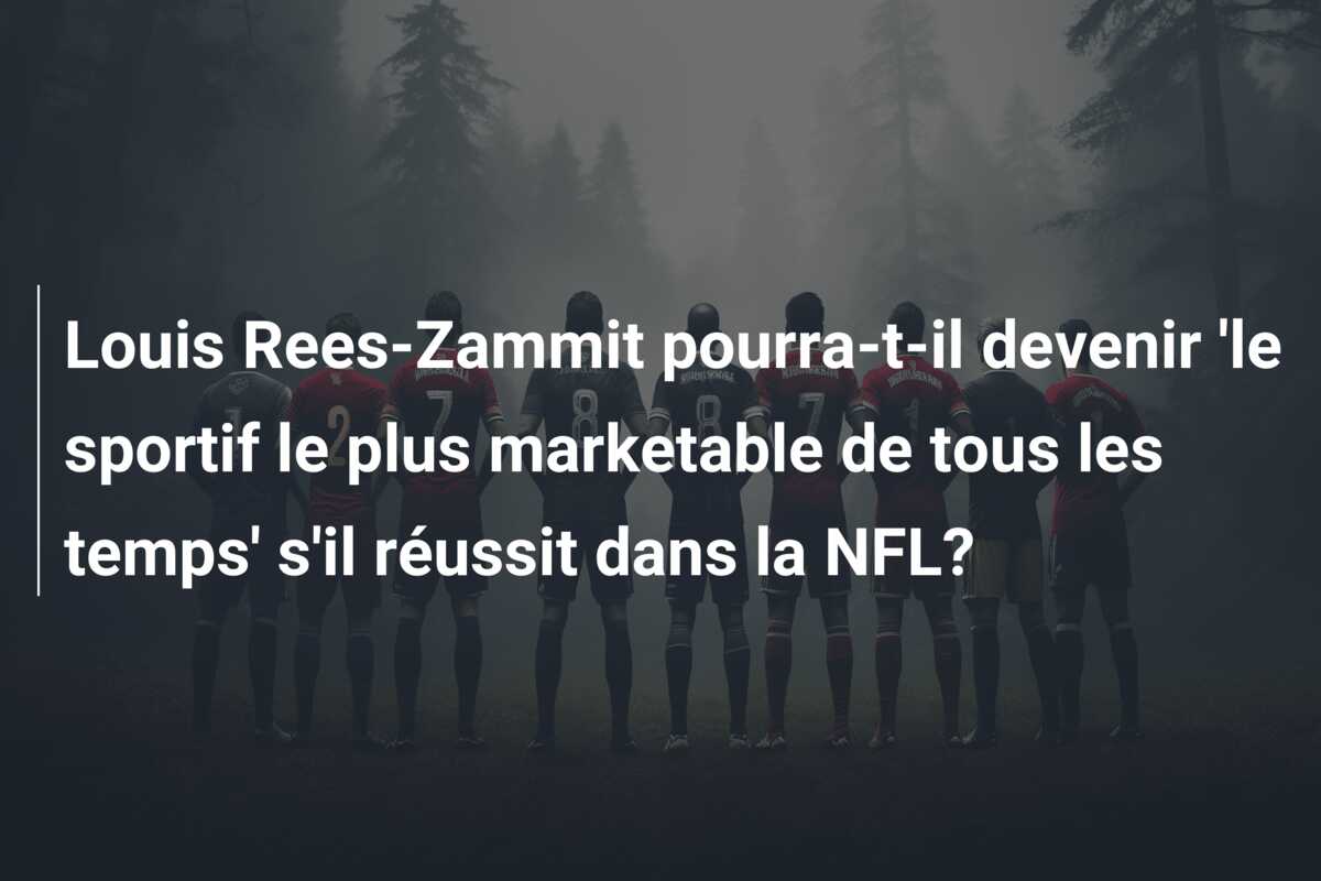 Louis Rees-Zammit pourra-t-il devenir ‘le sportif le plus marketable de tous les temps’ s’il réussit dans la NFL?