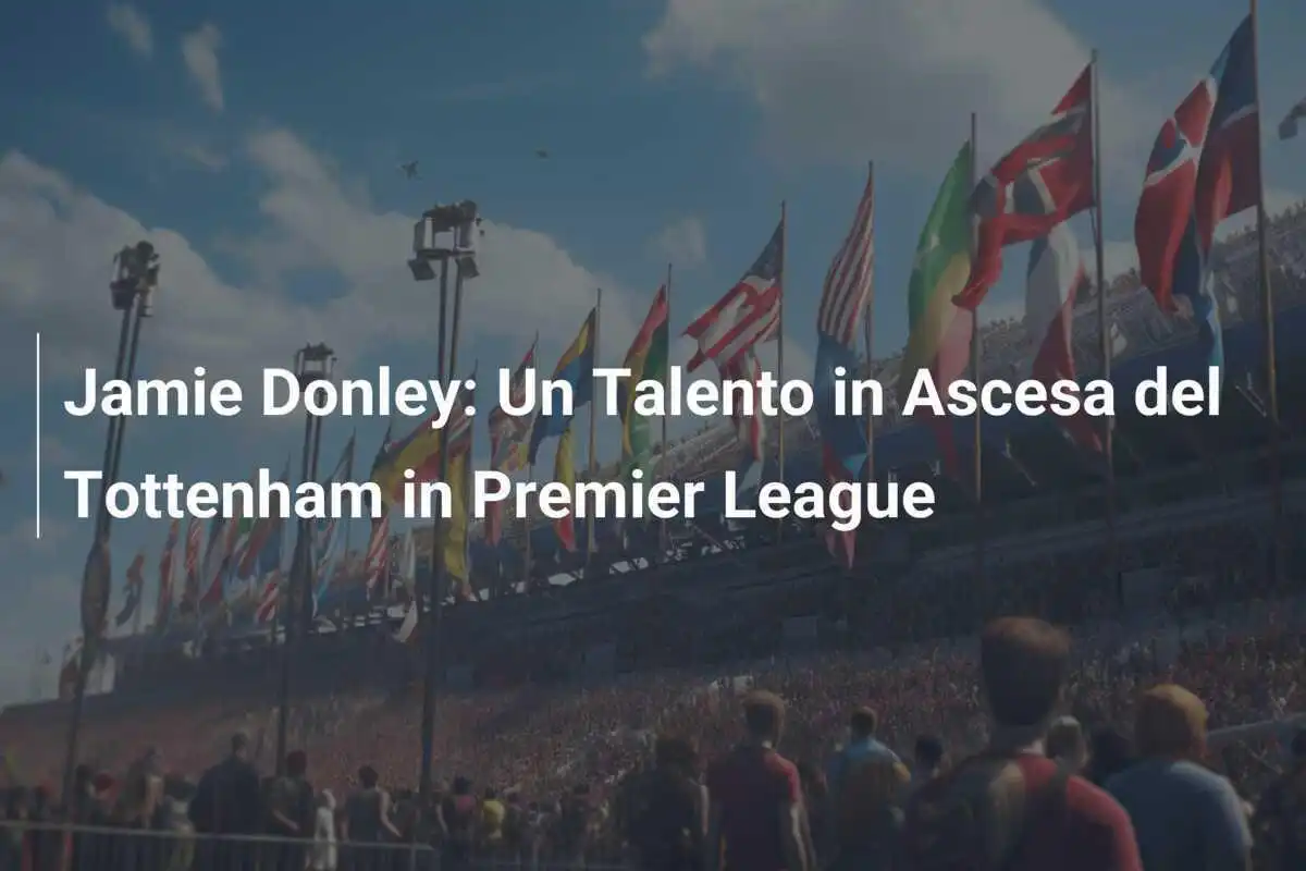 Jamie Donley: Un Talento in Ascesa del Tottenham in Premier League