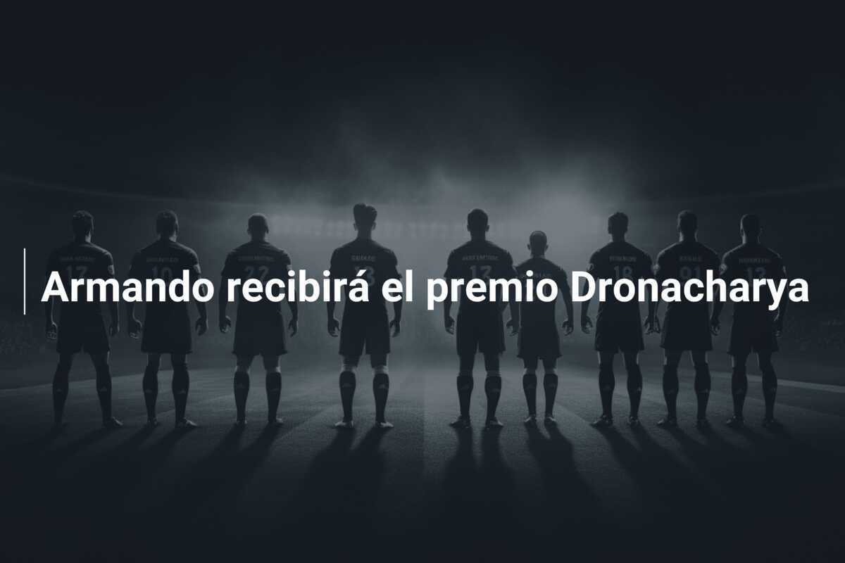 Armando recibirá el premio Dronacharya