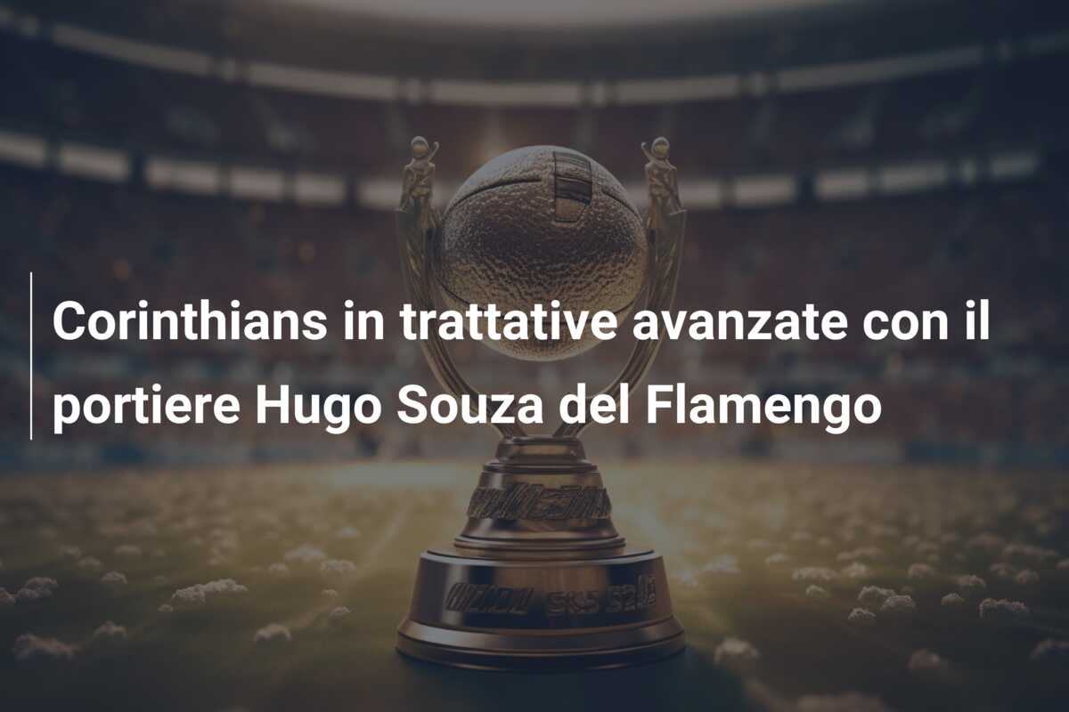 Corinthians in trattative avanzate con il portiere Hugo Souza del Flamengo
