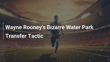 Wayne Rooney's Bizarre Water Park Transfer Tactic