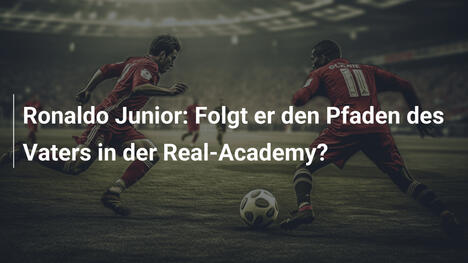 Ronaldo Junior: Folgt er den Pfaden des Vaters in der Real-Academy?